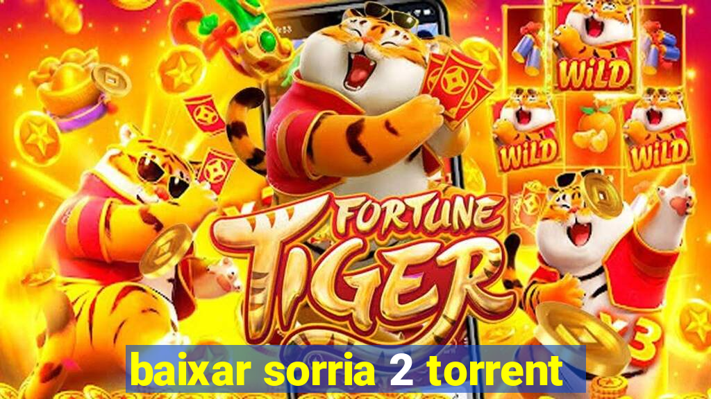 baixar sorria 2 torrent